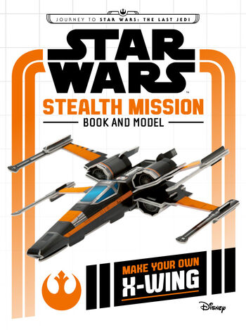 Star Wars: Stealth Mission Book and Model – Make Your Own X-Wing