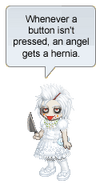 Whenever a button isn't pressed, an angel gets a hernia.