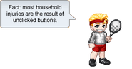 Fact: most household injuries are the result of unclicked buttons.