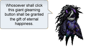 Whosoever shall click this giant gleaming button shall be granted the gift of eternal happiness.
