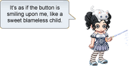 It's as if the button is smiling upon me, like a sweet blameless child.
