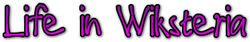 Life in Wiksteria Wiki