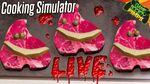 17 Jul 2019 Cooking Simulator Live Show