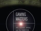 Gaming Matters: Art, Science, Magic, and the Computer Game Medium