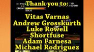 Thank you to Andrew Grosskurth, Luke Rowell, Shortfuse, Adam Farnesa, Michael Rodriguez and Vitas Varnas.