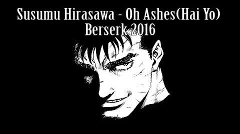 Berserk 2016 - Hai Yo Oh Ashes (REALLY FULL VERSION) HD