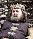 King Robert I Baratheon (head of House Baratheon of King's Landing)