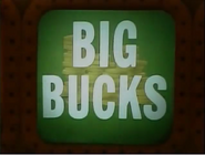 Big Bucks. This was the call of the show, but in this case, the Big Bucks square takes you directly up to the highest cash value on the board showing when you stop the board.