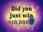 Did You Just Win $10,000