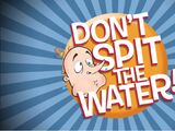 Don't Spit the Water!