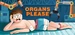Organs Please
