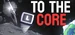 To The Core