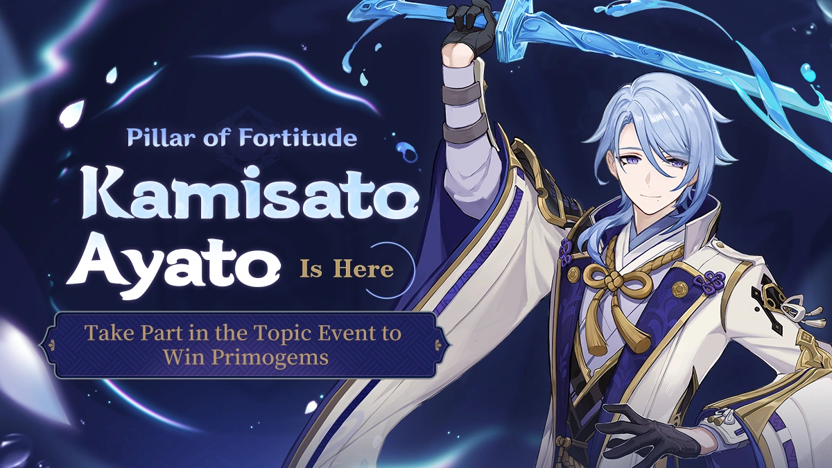 Pillar Of Fortitude Kamisato Ayato Is Here Take Part In The Topic Event To Win Primogems Genshin Impact Wiki Fandom