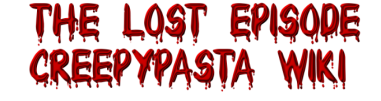 Lost Episode Creepypasta Wiki