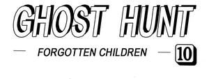            Ghost Hunt 
    -Forgotten Children-