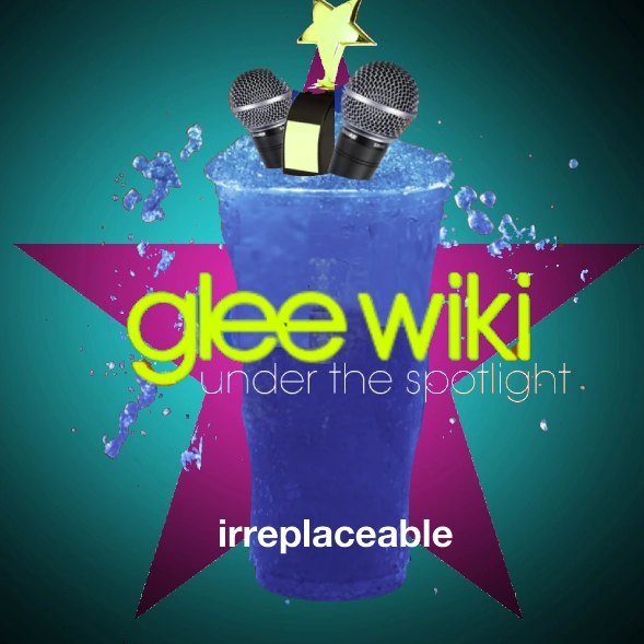 Irreplaceable | Glee Wiki: Under the Spotlight Fanfiction Wiki | Fandom