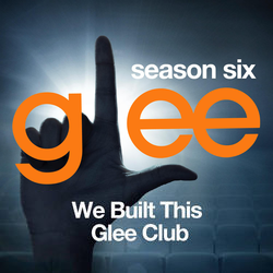 Glee: The Music, We Built This Glee Club | Glee Wiki | Fandom