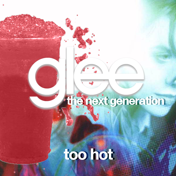 Too Hot Glee The Next Generation Fan Fiction Wiki Fandom 4227