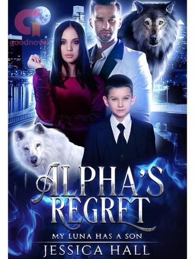 Alpha s Regret My Luna Has A Son novels online Goodnovel Wiki