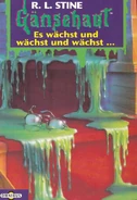 Monsterblood-german.jpg (363 KB) No: 4 Title: Es Wächst und Wächst und Wächst... Translated title: It Grows and Grows and Grows... Country: Germany Language: German Release date: May 31, 1996 Publisher: Omnibus Verlag