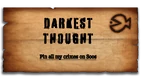 DARKEST THOUGHT