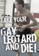 Take Your Gay, Leotard and Die