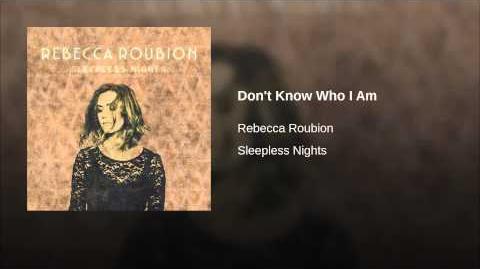 "Don't Know Who I Am" - Rebecca Roubion