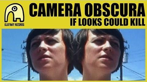 "If Looks Could Kill" - Camera Obscura