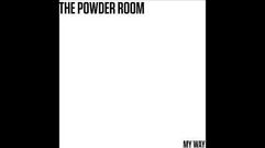 "My Way" - The Powder Room