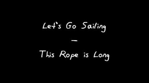 "This Rope is Long" - Let's Go Sailing