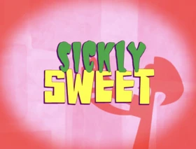 Sickly Sweet