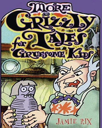 More Grizzly Tales For Gruesome Kids Grizzly Tales For Gruesome Kids Wiki Fandom