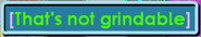 The message that appears when a player tries to use an ineligible item on a Food Grinder