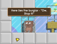 A Tombstone can now be seen standing in the place of A Burglar in GROWTECHPHARMA. The text shown at the Tombstone alludes to the sound effect that would be played by A Burglar.