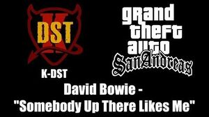 GTA San Andreas - K-DST David Bowie - "Somebody Up There Likes Me"