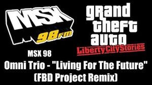 GTA Liberty City Stories - MSX 98 Omni Trio - "Living For The Future" (FBD Project Remix)