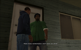 Smoke comes out of the house and tells CJ that Tenpenny and Pulaski keep coming over and bothering him.