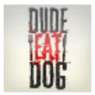 Dude Eat Dog @DudeEatDog