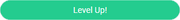 A pale blue bubble with a caret icon for leveling up, followed by the words Level Up!