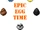 Epic Egg Time