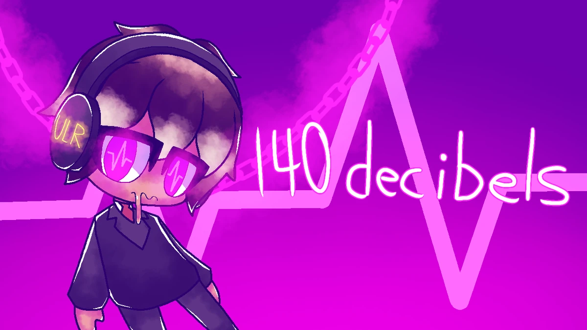 140 decibels HailKyaBear's World Wiki Fandom