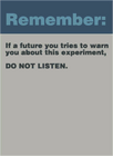 "Future you" sign, 80s style, removed from the final game, with a variant of the 50s text: "Remember: If a future you tries to warn you about this experiment, do not listen.".