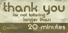 Знак: "Thank you for not loitering longer than 20 minutes".