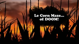 Le Corn Maze... of DOOM!