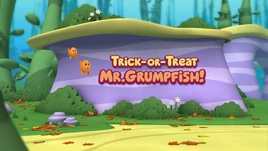 Trick-or-Treat, Mr. Grumpfish!