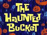 The Haunted Bucket