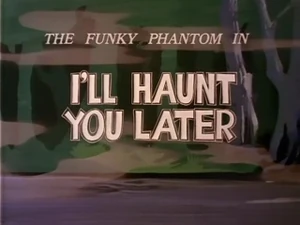 I'll Haunt You Later Hanna-Barbera Wiki Fandom
