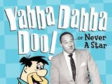 Yabba Dabba Doo, or Never a Star: The Alan Reed Story