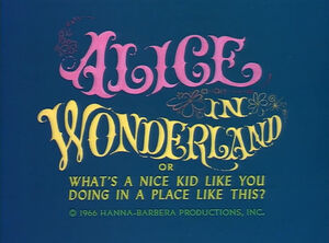 Alice in Wonderland or What's a Nice Kid Like You Doing In a Place Like This