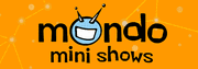 Mondo Mini Shows